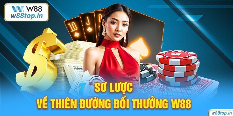 Sơ lược về thiên đường đổi thưởng W88